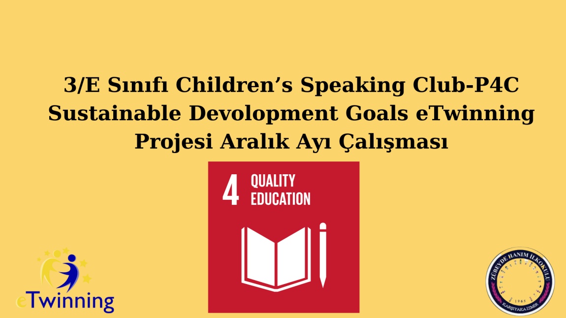 3/E Sınıfı Children’s Speaking Club-P4C Sustainable Devolopment Goals eTwinning Projesi Aralık  Ayı Çalışması